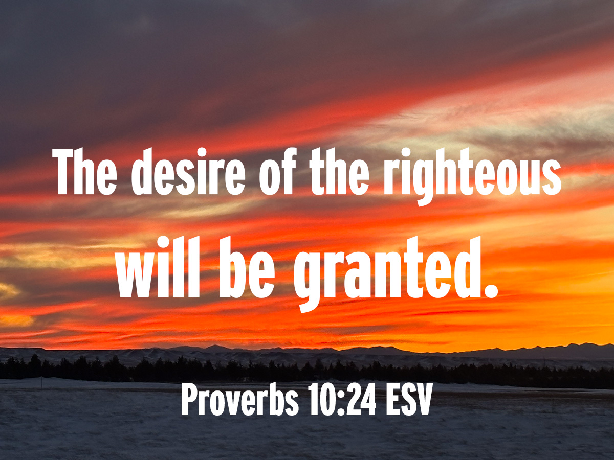 It’s True – The Desire of the Righteous Will Be Granted — Mind Above!